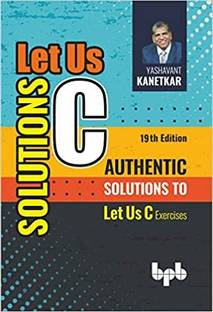 Let Us C Solutions - 19th Edition: Authentic Solutions To Let Us C Exercises - 2023