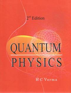 Quantum Physics (2 Nd Edition) By H. C. Verma