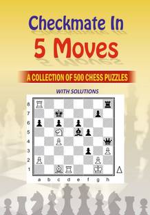 Mate In 5 Moves : A Collection Of 500 Chess Puzzles With Solutions