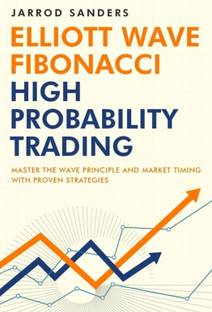 37
Elliott Wave - Fibonacci High Probability Trading: Master The Wave Principle And Market Timing With Proven Strategies