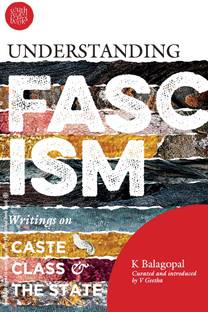 Understanding Fascism: Writings On Class, Caste And The State