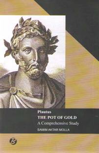 Plautus The Pot Of Gold A Comprehensive Study By Samim Aktar Molla