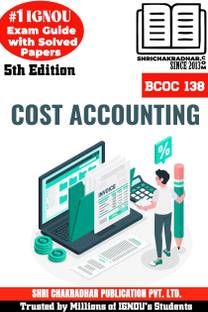 IGNOU BCOC 138 Help Book Cost Accounting 5th Edition (IGNOU Study Notes/Guidebook Chapter-Wise) For Exam Studies With Solved Previous Year Question Papers IGNOU BCOMG Bcoc138