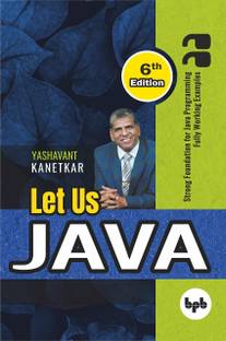 Let Us Java - 6th Edition: Strong Foundation For JAVA Programming Fully Working Examples - 2023