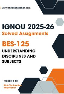 IGNOU BES 125 Solved Assignment 2025-26 UNDERSTANDING DISCIPLINE AND SUBJECTS IGNOU Solved Assignment 2025-26  - Get the PDF of this book