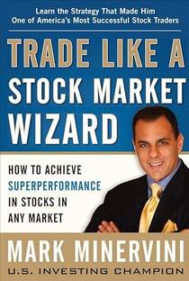 Trade Like A Stock Market Wizard : Mark Minervini