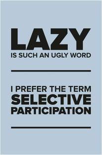 Inephos 'Lazy Is Such An Ugly Word' Humor Poster Paper Print