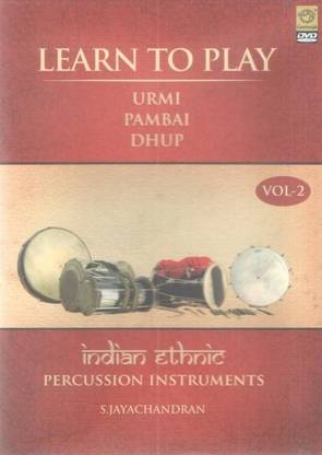 Learn To Play Indian Ethnic Percussion Instruments - Urumi, Pambai, Dhoop (Learn Instruments) Volume 2