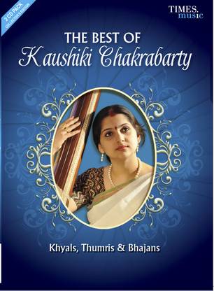 The Best Of Kaushiki Chakrabarty: Khyals / Thumris / Bhajans