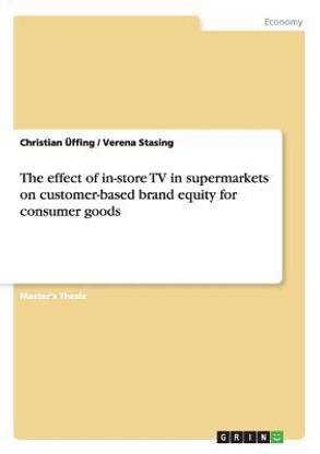 The effect of in-store TV in supermarkets on customer-based brand equity for consumer goods
