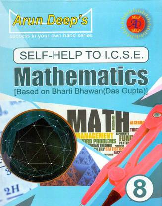 Arun Deep's Self-Help to I.C.S.E. Mathematics Based On Bharti Bhawan(Das Gupta) - 8