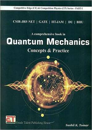 CSIR-JRF-NET/GATE/IIT-JAM/DU/BHU A Comprehensive Book in Quantum Mechanics Concepts & Practice