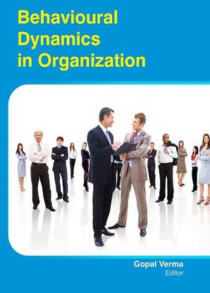 BEHAVIOURAL DYNAMICS IN ORGANIZATION