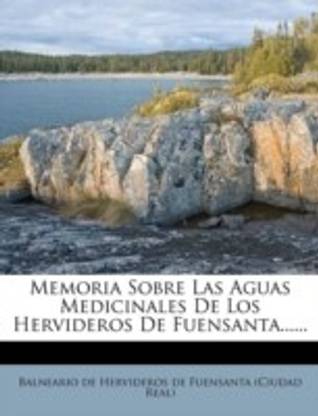 Memoria Sobre Las Aguas Medicinales De Los Hervideros De Fuensanta......