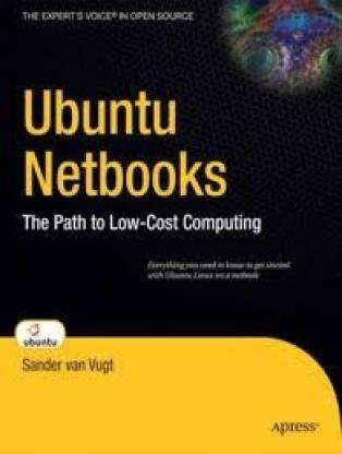 Ubuntu Netbooks: The Path to Low-Cost Computing 1st Edition
