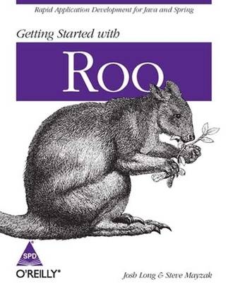 Getting Started with Roo: Rapid Application Development for Java and Spring