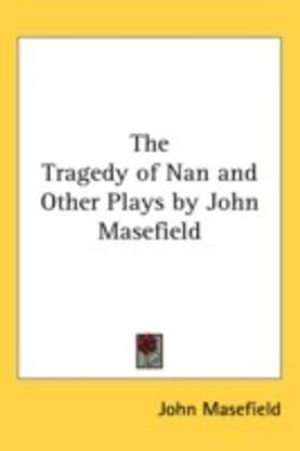 The Tragedy of Nan and Other Plays by John Masefield