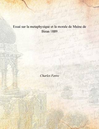 Essai sur la metaphysique et la morale de Maine de Biran 1889