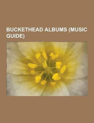 Buckethead Albums (Music Guide)