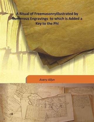 A Ritual of FreemasonryIllustrated by Numerous Engravings to which is Added a Key to the Phi