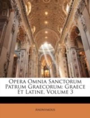 Opera Omnia Sanctorum Patrum Graecorum: Graece Et Latine, Volume 3