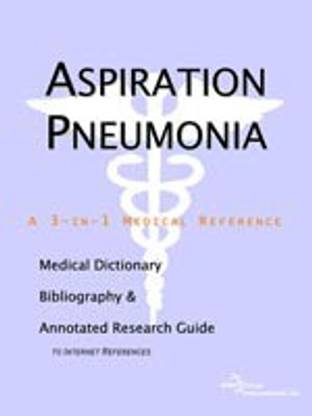 Aspiration Pneumonia - A Medical Dictionary, Bibliography, and Annotated Research Guide to Internet References