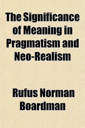 The Significance of Meaning in Pragmatism and Neo-Realism