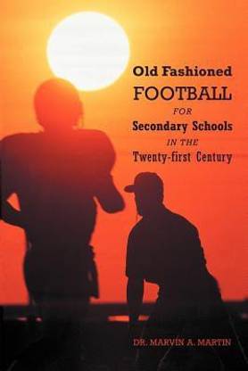 Old Fashioned Football for Secondary Schools in the Twenty-First Century