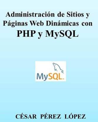 Administracion de Sitios Y Paginas Web Dinamicas Con PHP Y MySQL