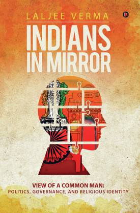 Indians In Mirror  - View of a Common Man: Politics, Governance, and Religious Identity