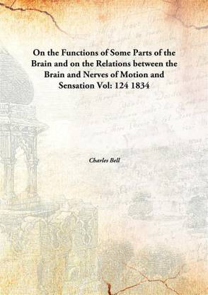 On the Functions of Some Parts of the Brain and on the Relations between the Brain and Nerves of Motion and Sensation