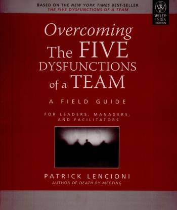 Overcoming the Five Dysfunctions of A Team