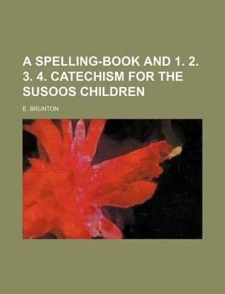 A Spelling-Book and 1. 2. 3. 4. Catechism for the Susoos Children
