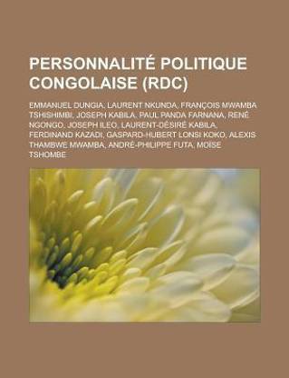 Personnalite Politique Congolaise (Rdc): Emmanuel Dungia, Laurent Nkunda, Francois Mwamba Tshishimbi, Joseph Kabila, Paul Panda Farnana, Rene Ngongo,