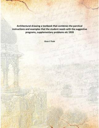 Architectural drawing a textbook that combines the parctical instructions and examples that the student needs with the suggestiv
