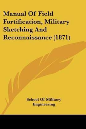 Manual Of Field Fortification, Military Sketching And Reconnaissance (1871)