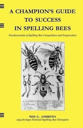 A Champion's Guide to Success in Spelling Bees  - Fundamentals of Spelling Bee Competition and Preparation