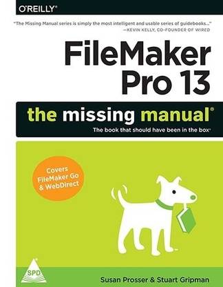 Filemaker Pro 13: the Missing Manual  - The book that should have been in the box 1st  Edition