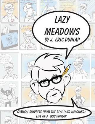 Lazy Meadows - Comical Snippets from the Real (and Imagined) Life of J. Eric Dunlap