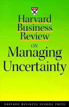Harvard Business Review on Managing Uncertainty 1st Edition