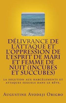 DELIVRANCE DE L'ATTAQUE ET L'OPPRESSION DE L'ESPRIT DE MARI et FEMME DE NUIT (INCUBES ET SUCCUBES)