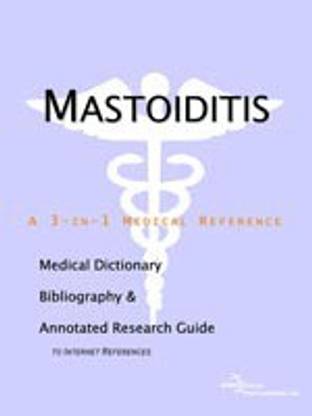 Mastoiditis - A Medical Dictionary, Bibliography, and Annotated Research Guide to Internet References