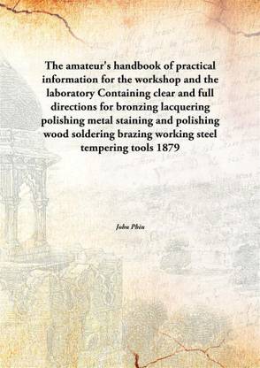 The amateur's handbook of practical information for the workshop and the laboratoryContaining clear and full directions for bron