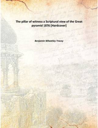 The Pillar Of Witness A Scriptural View Of The Great Pyramid 1876