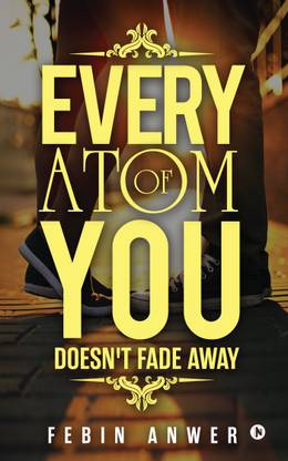 Every Atom Of You  - Doesn't Fade Away