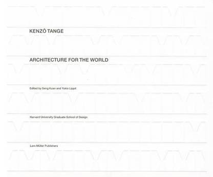 Kenzo Tange: Architecture for the World