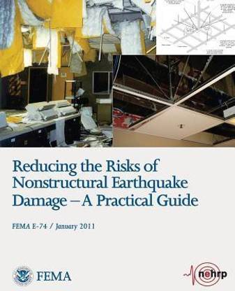 Reducing the Risks of Nonstructural Earthquake Damage - A Practical Guide (FEMA E-74 / January 2011)