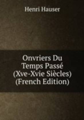 ONVRIERS DU TEMPS PASS XVE-XVIE SI C
