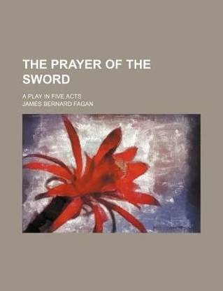 The Prayer of the Sword; A Play in Five Acts