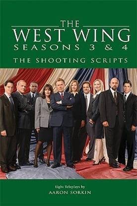 The West Wing Seasons 3 & 4: The Shooting Scripts: Eight Teleplays by Aaron Sorkin( Series - NEWMARKET SHOOTING SCRIPT )